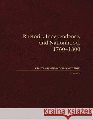 Rhetoric, Independence, and Nationhood, 1760-1800, Volume II