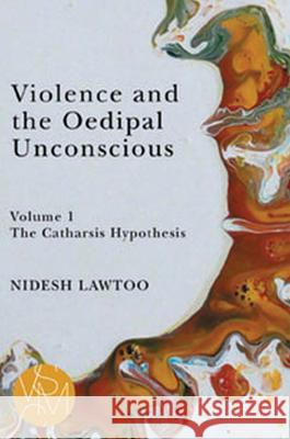Violence and the Oedipal Unconscious: Vol. 1, the Catharsis Hypothesis