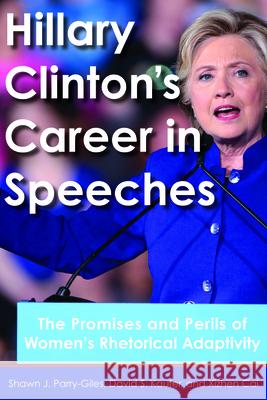 Hillary Clinton's Career in Speeches: The Promises and Perils of Women's Rhetorical Adaptivity