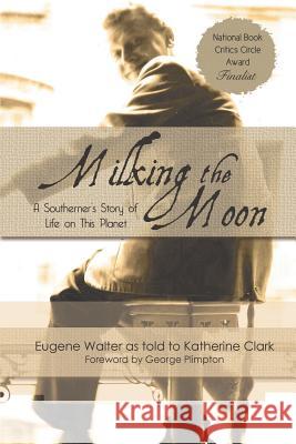 Milking the Moon: A Southerner's Story of Life on the Planet