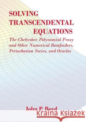 Solving Transcendental Equations: The Chebyshev Polynomial Proxy and Other Numerical Rootfinders, Perturbation Series, and Oracles