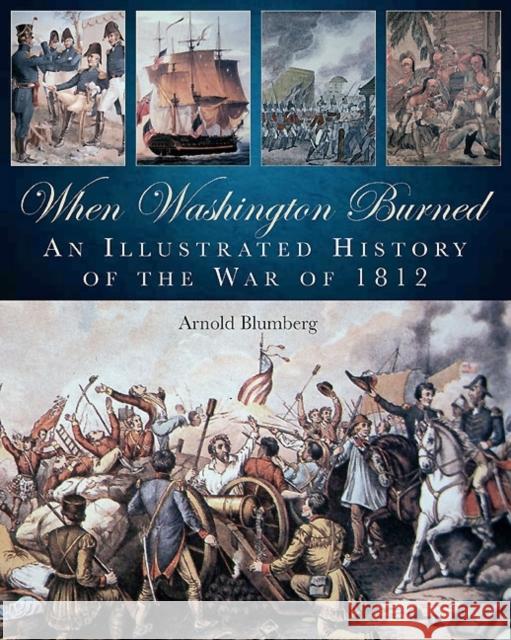 When Washington Burned: An Illustrated History of the War of 1812