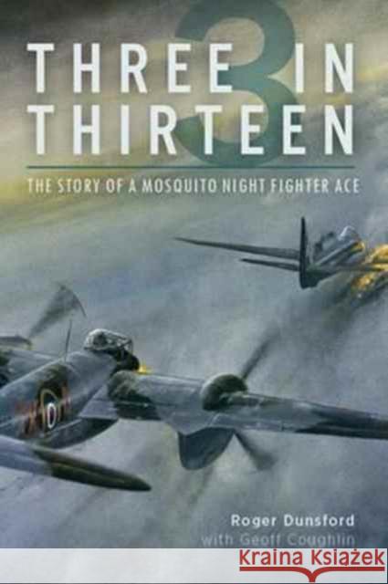Three in Thirteen: The Story of a Mosquito Night Fighter Ace