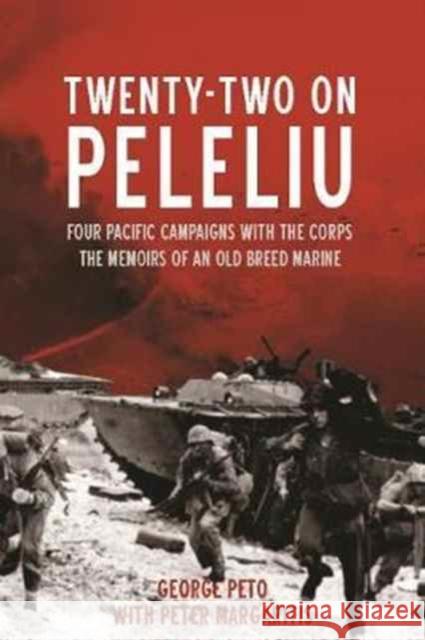Twenty-Two on Peleliu: Four Pacific Campaigns with the Corps: the Memoirs of an Old Breed Marine