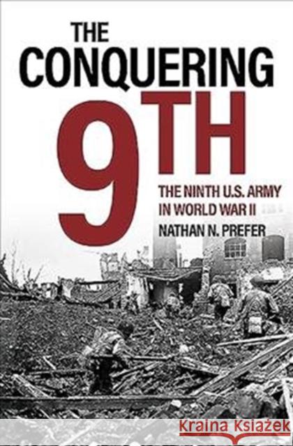 The Conquering 9th: The Ninth U.S. Army in World War II