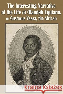 The Interesting Narrative of the Life of Olaudah Equiano, or Gustavus Vassa, the African