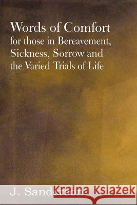 Words of Comfort for Those in Bereavement, Sickness, Sorrow and the Varied Trials of Life