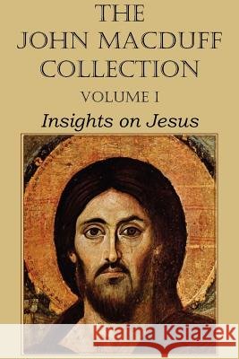 The John Macduff Collection - Volume I, Insights on Jesus