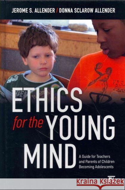 Ethics for the Young Mind: A Guide for Teachers and Parents of Children Becoming Adolescents