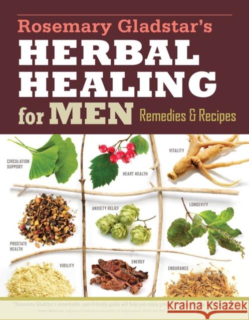 Rosemary Gladstar's Herbal Healing for Men: Remedies and Recipes for Circulation Support, Heart Health, Vitality, Prostate Health, Anxiety Relief, Longevity, Virility, Energy & Endurance