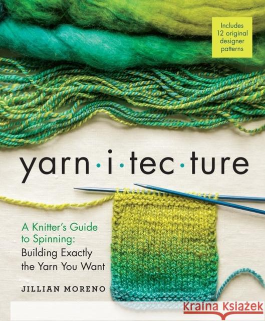 Yarnitecture: A Knitter's Guide to Spinning: Building Exactly the Yarn You Want