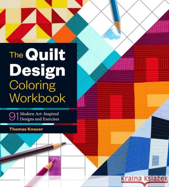 The Quilt Design Coloring Workbook: 91 Modern Art–Inspired Designs and Exercises