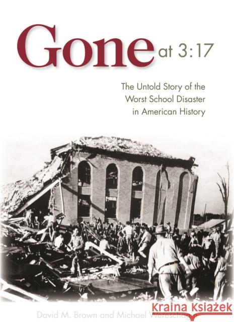 Gone at 3:17: The Untold Story of the Worst School Disaster in American History