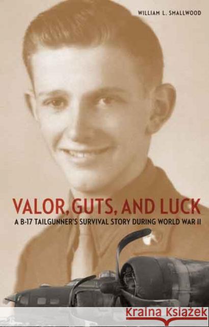 Valor, Guts, and Luck: A B-17 Tailgunner's Survival Story During World War II