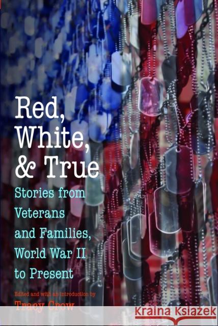 Red, White, and True: Stories from Veterans and Families, World War II to Present