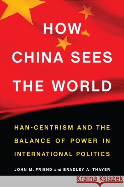 How China Sees the World: Han-Centrism and the Balance of Power in International Politics