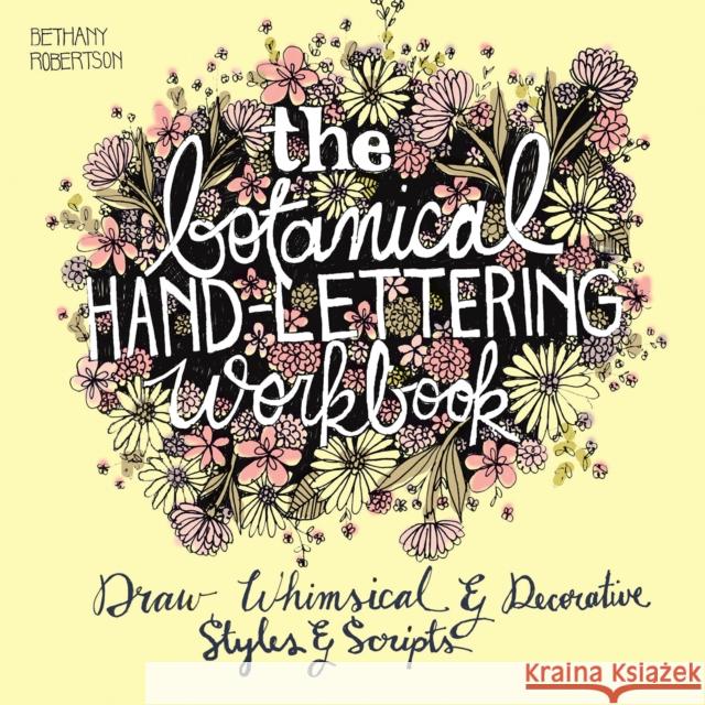 The Botanical Hand Lettering Workbook: Draw Whimsical and Decorative Styles and Scripts