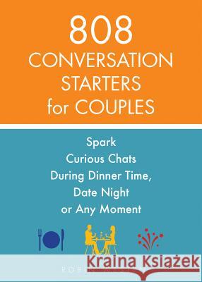 808 Conversation Starters for Couples: Spark Curious Chats During Dinner Time, Date Night or Any Moment