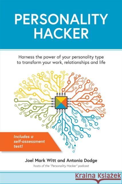 Personality Hacker: Harness the Power of Your Personality Type to Transform Your Work, Relationships, and Life