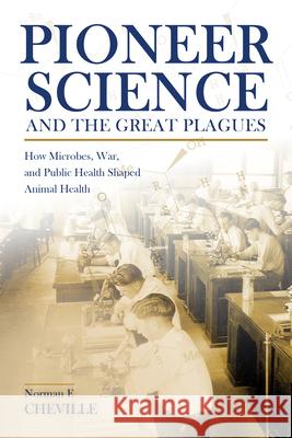 Pioneer Science and the Great Plagues: How Microbes, War, and Public Health Shaped Animal Health