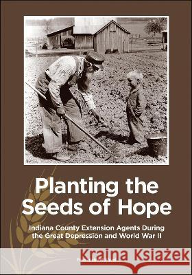 Planting the Seeds of Hope: Indiana County Extension Agents During the Great Depression and World War II