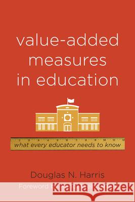 Value-Added Measures in Education: What Every Educator Needs to Know