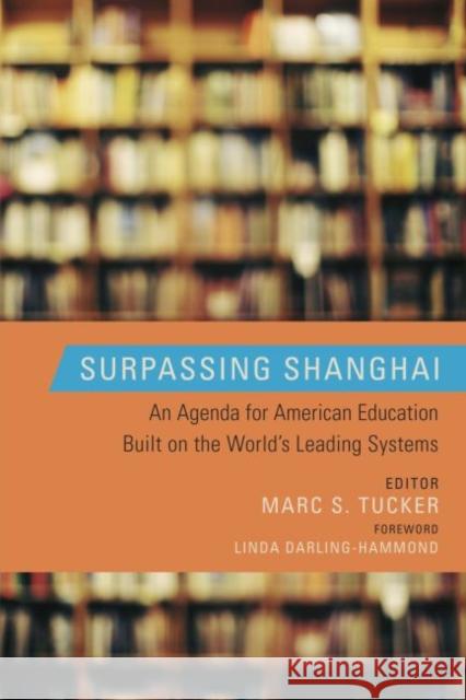 Surpassing Shanghai: An Agenda for American Education Built on the World's Leading Systems