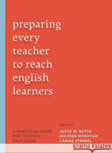 Preparing Every Teacher to Reach English Learners: A Practical Guide for Teacher Educators