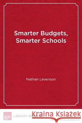 Smarter Budgets, Smarter Schools : How to Survive and Thrive in Tight Times