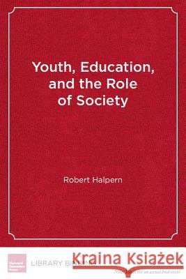 Youth, Education and the Role of Society : Rethinking Learning in the High School Years