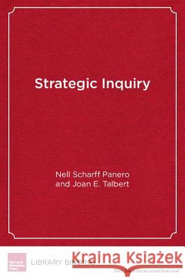 Strategic Inquiry : Starting Small for Big Results in Education