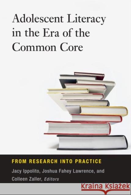Adolescent Literacy in the Era of the Common Core: From Research Into Practice