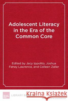 Adolescent Literacy in the Era of the Common Core : From Research into Practice