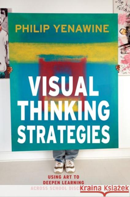 Visual Thinking Strategies: Using Art to Deepen Learning Across School Disciplines