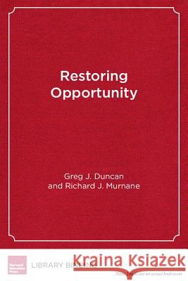 Restoring Opportunity : The Crisis of Inequality and the Challenge for American Education