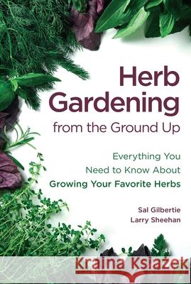 Herb Gardening from the Ground Up: Everything You Need to Know about Growing Your Favorite Herbs