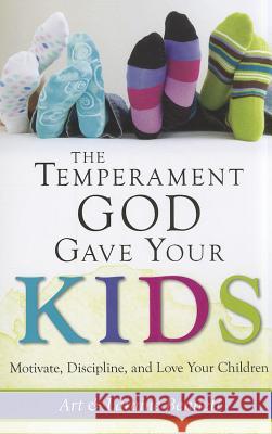 The Temperament God Gave Your Kids: Motivate, Discipline and Love Your Children