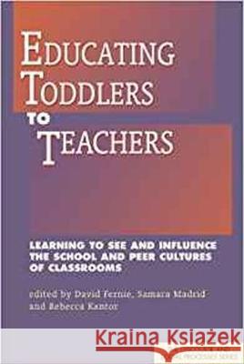 Educating Toddlers to Teachers: Learning to See and Influence the School and Peer Cultures of Classrooms