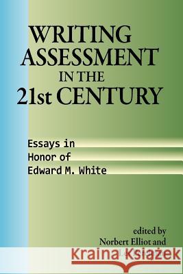 Writing Assessment in the 21st Century: Essays in Honor of Edward M. White