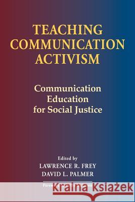 Teaching Communication Activism: Communication Education for Social Justice