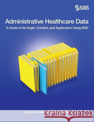 Administrative Healthcare Data: A Guide to Its Origin, Content, and Application Using SAS
