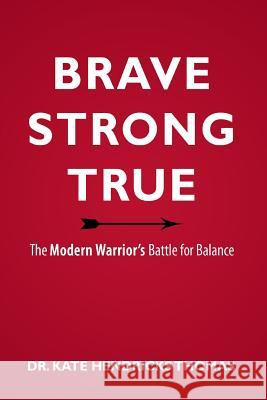 Brave, Strong, and True: The Modern Warrior's Battle for Balance