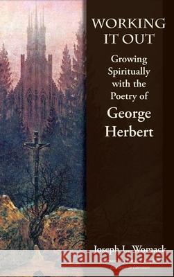 Working it Out: Growing Spiritually with the Poetry of George Herbert