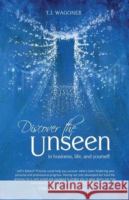 Discover the Unseen: In Business, Life and Yourself