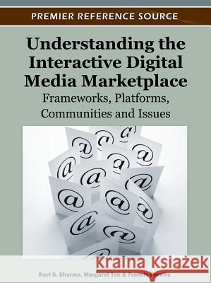 Understanding the Interactive Digital Media Marketplace: Frameworks, Platforms, Communities and Issues