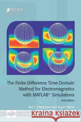 The Finite-Difference Time-Domain Method for Electromagnetics with Matlab(r) Simulations