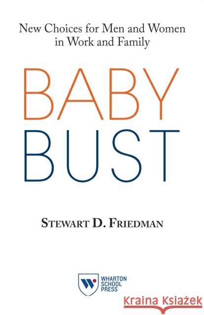 Baby Bust: New Choices for Men and Women in Work and Family