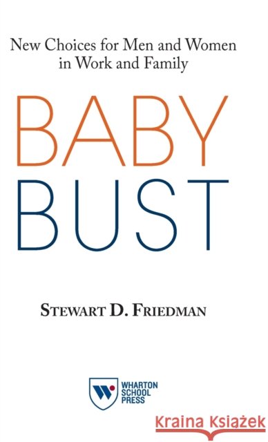 Baby Bust: New Choices for Men and Women in Work and Family