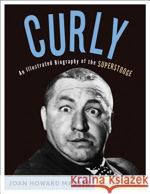 Curly: An Illustrated Biography of the Superstooge