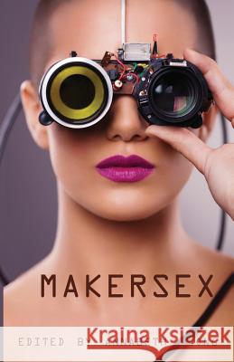 MakerSex: Erotic Stories of Geeks, Hackers, and DIY Culture